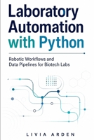 Laboratory Automation with Python: Robotic Workflows and Data Pipelines for Biotech Labs B0GZCB394X Book Cover