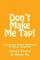 Don't Make Me Tap!: A Common Sense Approach to Voice Usability 1492196517 Book Cover