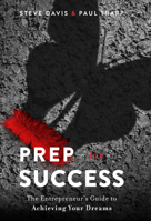 Prep for Success: The Entrepreneur's Guide to Achieving Your Dreams 1642250511 Book Cover
