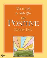 Words to Help You Be Positive Every Day 1598422553 Book Cover