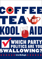 Coffee, Tea, or Kool-Aid: Which Party Politics Are You Swallowing? B005M4T1DG Book Cover