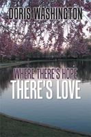 Where There's Hope- There's Love: Poems of Hope & Love for Today & Tomorrow 1984534092 Book Cover