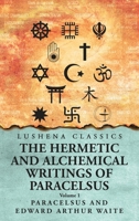 The Hermetic and Alchemical Writings of Paracelsus- Volume 1 B0DS49J3RQ Book Cover