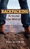Backpacking around The World: A Guide to Independent and Safe Travel 1466215011 Book Cover