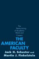 The American Faculty: The Restructuring of Academic Work and Careers 0801882834 Book Cover