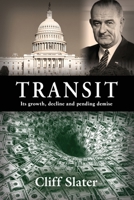 Transit: Its growth, decline, and pending demise 1647193249 Book Cover