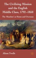 The Civilizing Mission and the English Middle Class,1792-1857 1349514675 Book Cover