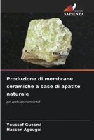 Produzione di membrane ceramiche a base di apatite naturale (Italian Edition) 620695627X Book Cover