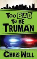 Too Bad to Be Truman 1511950080 Book Cover