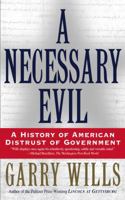 A Necessary Evil: A History of American Distrust of Government 0684844893 Book Cover