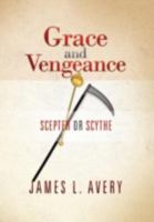 Grace and Vengeance: Scepter or Scythe 1479717568 Book Cover