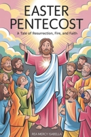 Easter Pentecost: A Tale of Resurrection, Fire, and Faith B0F215XKVM Book Cover