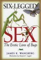 Six-Legged Sex: The Erotic Lives of Bugs 1555912923 Book Cover