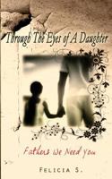 Through The Eyes of A Daughter: Father's We Need You 0985143312 Book Cover