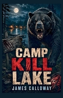 Camp Kill Lake: An Adirondack Survival Horror Story of Nature's Aggression (sci-fi disaster novellas) B0H68C66MV Book Cover