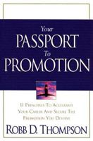 Your Passport to Promotion: 11 Principles to Accelerate Your Career and Secure the Promotion You Deserve 160683505X Book Cover