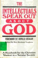 The Intellectuals Speak Out About God: A Handbook for the Christian Student in a Secular Society 0895268272 Book Cover
