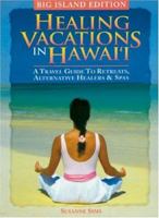 Healing Vacations in Hawaii: A Travel Guide to Retreats, Alternative Healers and Spas (Big Island Edition) 0974267279 Book Cover