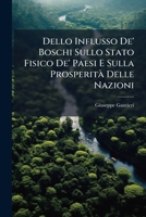 Dello Influsso De' Boschi Sullo Stato Fisico De' Paesi E Sulla Prosperita Delle Nazioni: Memoria (1817) 1144067634 Book Cover