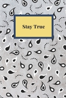 Stay True: Notebook, Journal, Planner, Diary - 120 Sheets of Lined Cream Paper, Medium Ruled, 6" x 9" inches, Numbered Pages 1651948682 Book Cover