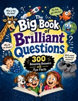 The Big Book of Brilliant Questions: 300 Amazing Answers and Fun Facts for Curious Kids Ages 6-12 B0H8T9FB7M Book Cover