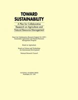 Toward Sustainability: A Plan for Collaborative Research on Agriculture and Natural Resource Management 0309045401 Book Cover