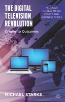 The Digital Television Revolution: Origins to Outcomes 1349445215 Book Cover
