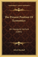The Present Position Of Economics: An Inaugural Lecture (1885) 1167168402 Book Cover