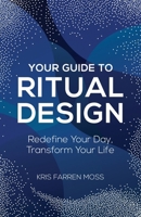 Your Guide to Ritual Design: Redefine Your Day, Transform Your Life B0FDKX81HW Book Cover