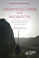 Organised Crime and Migration: Criminal Groups, Corruption and the Displacement Crisis in Central America and Mexico (Critical Human Rights Studies) 1912250683 Book Cover