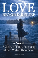 Love Beyond Belief: A Story of Faith, Fear, and a Love Wider Than Belief (Love Allows) B0H2RXVTMH Book Cover