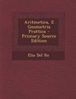 Aritmetica, E Geometria Prattica - Primary Source Edition 1295003864 Book Cover