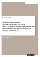 Lizensierungspflicht für Live-Streamingangebote unter Berücksichtigung der grundrechtlichen und europarechtlichen Medienfreiheit am Beispiel "PietSmietTV" 3668645418 Book Cover