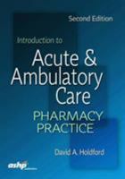Introduction to Acute and Ambulatory Care Pharmacy Practice 1585285455 Book Cover