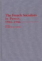 The French Socialists in Power, 1981-1986 0313254079 Book Cover