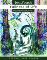 Fullness of Life: Soul Touch Coloring Journal 0964562391 Book Cover