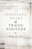 The Hardened Heart and Tragic Finitude 1610974026 Book Cover
