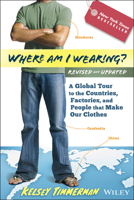 Where am I Wearing: A Global Tour to the Countries, Factories, and People that Make Our Clothes 1118277554 Book Cover