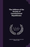 The Address of the Society of Constitutional Republicans 1359335544 Book Cover