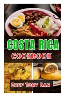 COSTA RICA COOKBOOK: Simple Home Made Delicious And Traditional Recipes From Costa Rica B0CQM676Z9 Book Cover