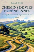 Chemins de vies pyrénéennes: La rage de vaincre ou le dépassement de soi (French Edition) B0G5X8P4NY Book Cover