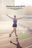 Running log book 2020: Believe in Change - training diary , 110 pages, 6 x 9, Perfect for for tracking your daily progress and accomplishments. 1655256505 Book Cover