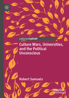 Culture Wars, Universities, and the Political Unconscious 3031612264 Book Cover