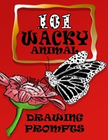 101 Wacky Animal Drawing Prompts: Challenging Ideas For Beginning to Advanced Artists - Perfect for Inspiration and Imagination - Creativity Sketchbook 1692335820 Book Cover