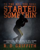 To the NFL You Sure Started Somethin' 1631222198 Book Cover
