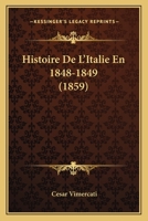 Histoire De L'Italie En 1848-1849 (1859) 1160114978 Book Cover