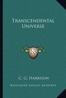 The Transcendental Universe: Six Lectures on Occult Science, Theosophy, and the Catholic Faith : Delivered Before the Berean Society (Esoteric Sourc) 076610530X Book Cover