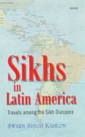 Sikhs in Latin America: Travels Among the Sikh Diaspora 8173049386 Book Cover