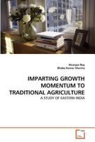 IMPARTING GROWTH MOMENTUM TO TRADITIONAL AGRICULTURE: A STUDY OF EASTERN INDIA 3639368258 Book Cover