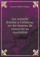 Les Conseils D'Ariste a Celimene, SVR Les Moyens de Conserver Sa Reputation 1246737604 Book Cover